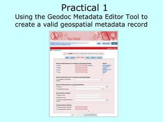 Using the Geodoc Metadata Editor Tool to create a valid geospatial metadata record Practical 1 