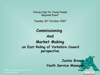 Aiming High for Young People Regional Event Tuesday 30 th  October 2007 ,[object Object],[object Object],[object Object],[object Object],[object Object],[object Object]