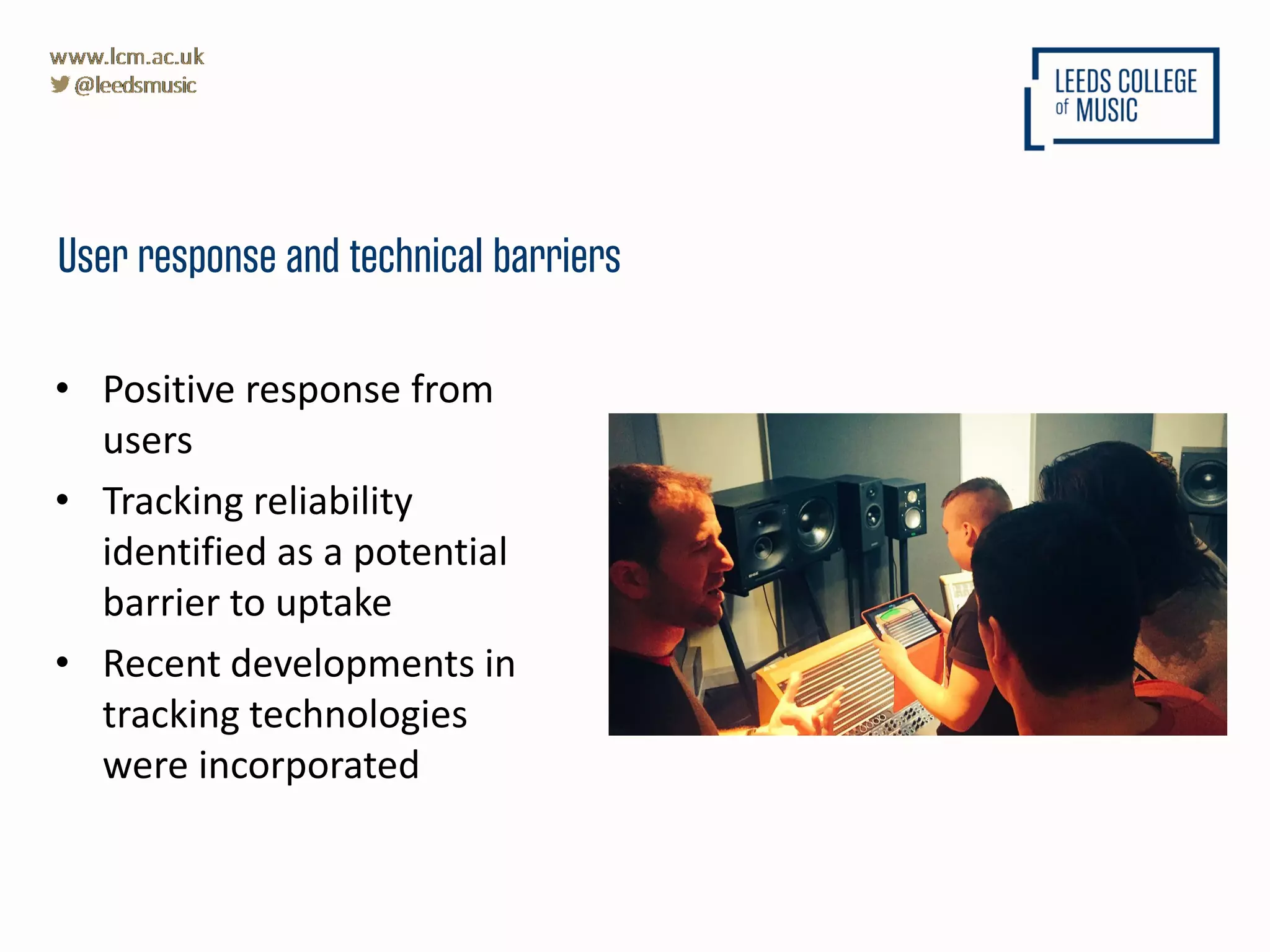 • Positive response from
users
• Tracking reliability
identified as a potential
barrier to uptake
• Recent developments in
tracking technologies
were incorporated
User response and technical barriers
 