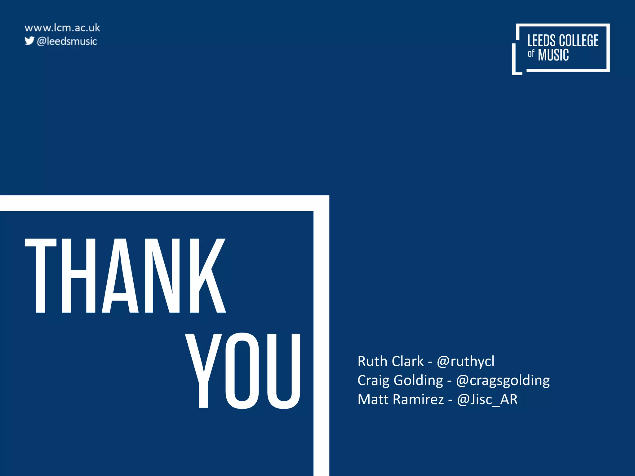 THANK
YOU Ruth Clark - @ruthycl
Craig Golding - @cragsgolding
Matt Ramirez - @Jisc_AR
 