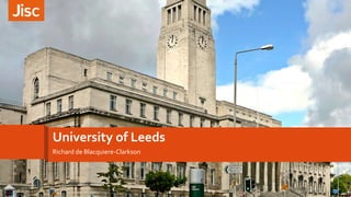 University of Leeds
Richard de Blacquiere-Clarkson
 