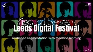 Audience segmentation with machine learning
2021
September
Leeds Digital Festival
 
