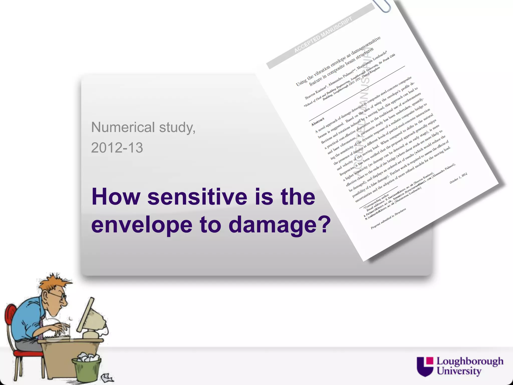 Numerical study, 
2012-13 
How sensitive is the 
envelope to damage? 
26 
 