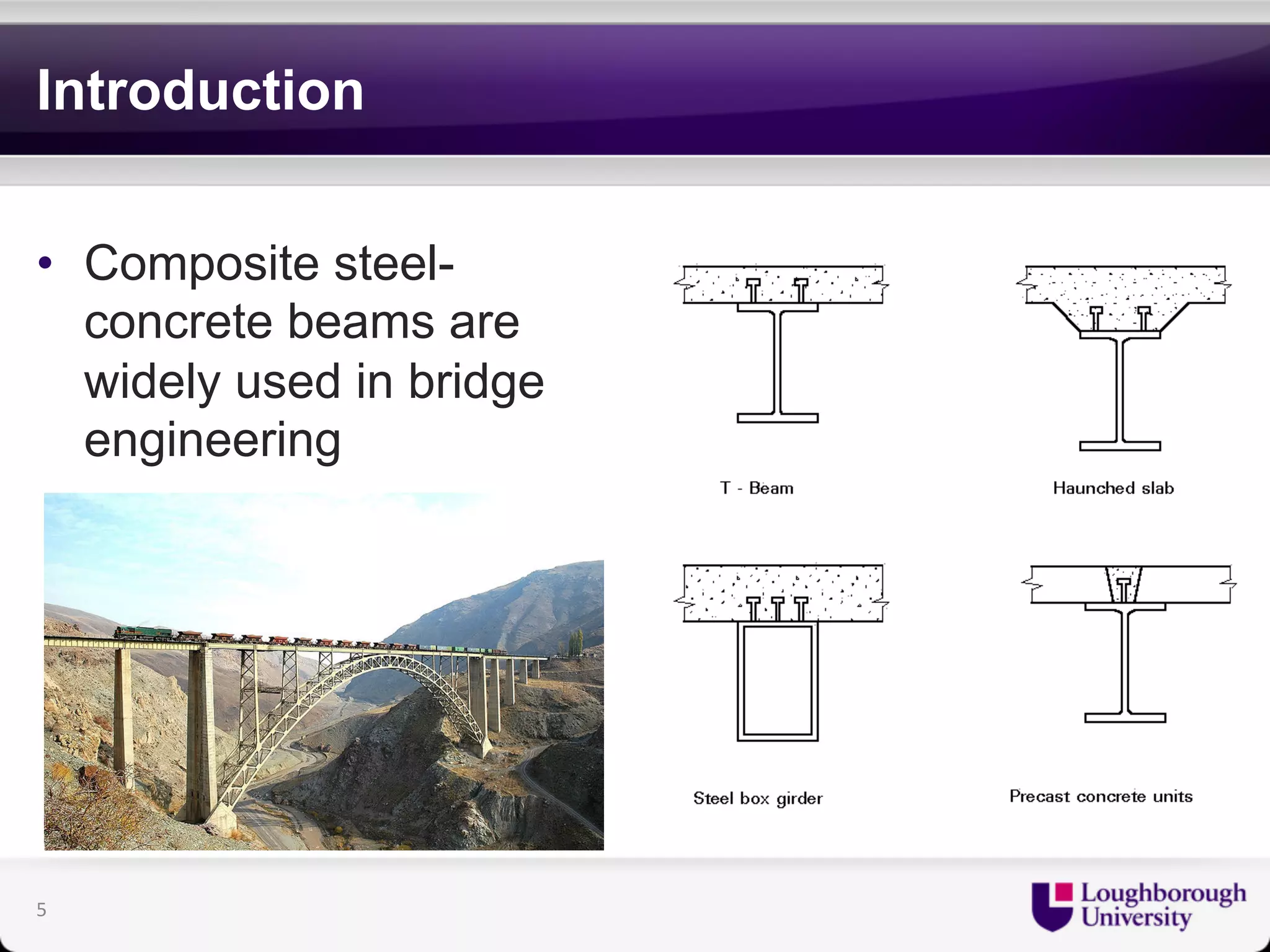 Introduction 
• Composite steel-concrete 
beams are 
widely used in bridge 
engineering 
5 
 