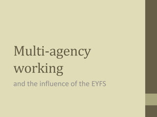 Multi-agency
working
and the influence of the EYFS

 