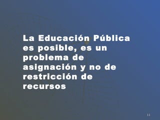 La Educación Pública es posible, es un problema de asignación y no de restricción de recursos 