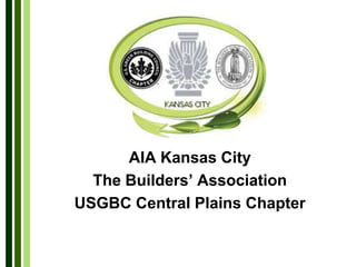AIA Kansas City The Builders’ Association USGBC Central Plains Chapter 