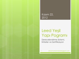 Kasım 22,
    2012




    Leed Yeşil
    Yapı Pogramı
    Derecelendirme Sistemi,
    Kriterler ve Sertifikasyon



1          .enve-muhammed.blogspot.com
 
