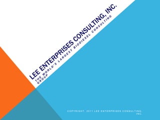 LEE ENTERPRISES CONSULTING, Inc.<br />The world’s largest biodiesel consulting group<br />Copyright, 2011 Lee Enterprises ...