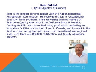 Kent Bullard<br />(BQ9000/Quality Assurance)<br />Kent is the longest serving auditor with the National Biodiesel Accredit...