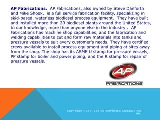 AP Fabrications.  AP Fabrications, also owned by Steve Danforth and Mike Shook,  is a full service fabrication facility, s...