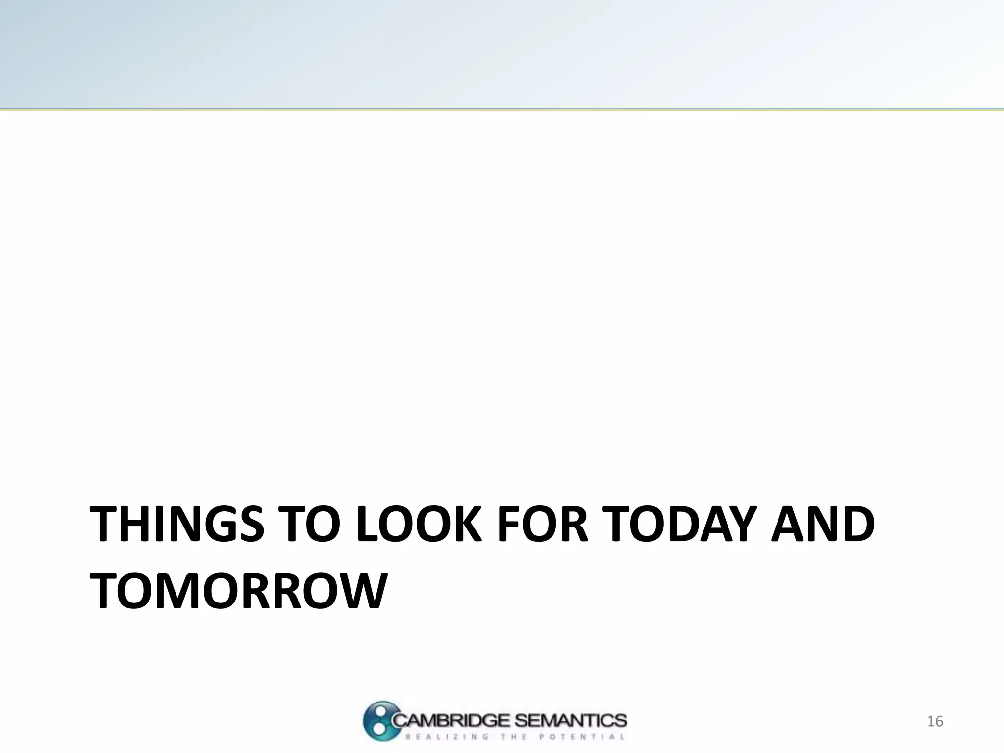 THINGS TO LOOK FOR TODAY AND
TOMORROW
16
 