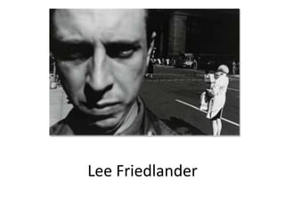 Lee Friedlander
 