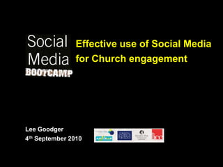 Effective use of Social Media for Church engagement  Lee Goodger4th September 2010 