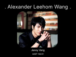 . Alexander Leehom Wang . Jenny Vang AAST 152-01 
