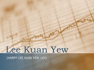 Lee Kuan Yew
(HARRY LEE KUAN YEW, LKY)
 