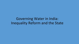 Governing Water in India:
Inequality Reform and the State
 