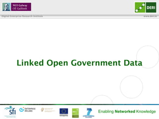 Digital Enterprise Research Institute                         www.deri.ie




             Linked Open Government Data




                                        Enabling Networked Knowledge
 