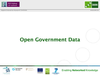 Digital Enterprise Research Institute                         www.deri.ie




                          Open Government Data




                                        Enabling Networked Knowledge
 