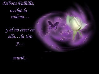 Débora Falhills, recibió la cadena… y al no creer en ella…la tiro y… murió...  