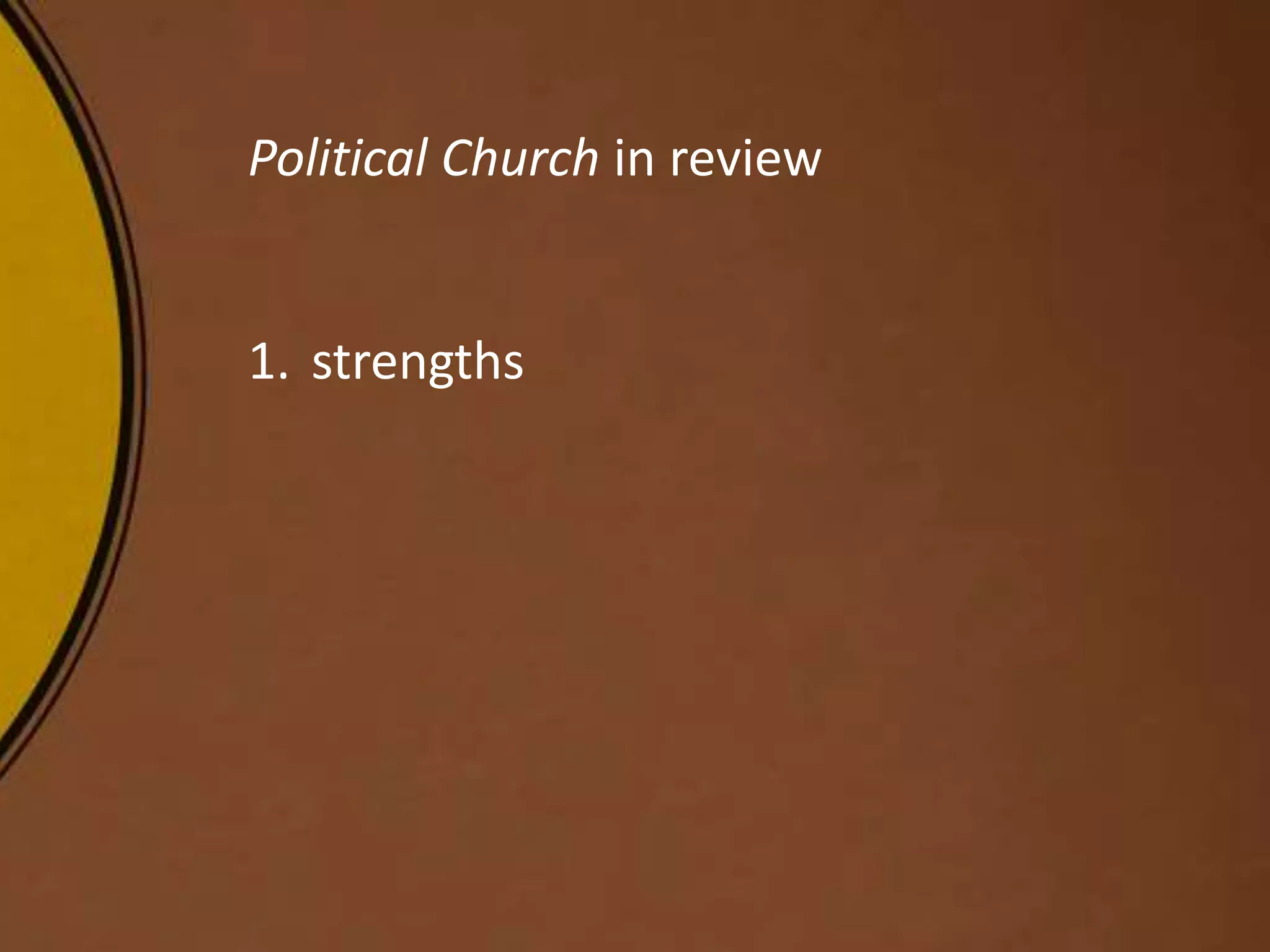 Political Church in review
1. strengths
 