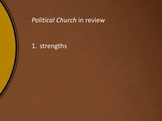Political Church in review
1. strengths
 