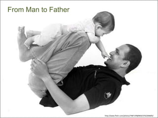 http://www.flickr.com/photos/7487149@N03/3762206605/
From Man to Father
 