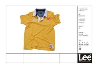 STYLE NAME :
VINTAGE 2

FIT :
REGULAR

SAP CODE :
LETS4234
LETS4235


SLEEVE :
HS


COLOR :
BLACK
YELLOWBRASS


SIZE
 S M       L   XL


XXL
 