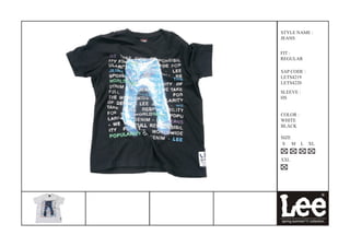 STYLE NAME :
JEANS


FIT :
REGULAR

SAP CODE :
LETS4219
LETS4220
SLEEVE :
HS


COLOR :
WHITE
BLACK

SIZE
 S M      L   XL


XXL
 