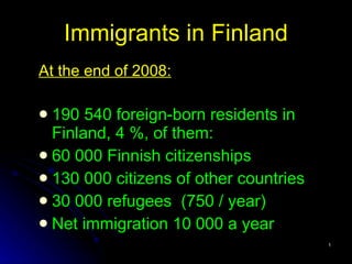 Immigrants  in Finland ,[object Object],[object Object],[object Object],[object Object],[object Object],[object Object]