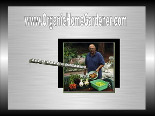 LEE O'HARA'S ORGANICS www.OrganicHomeGardener.com 