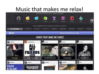 Music that makes me relax!
 