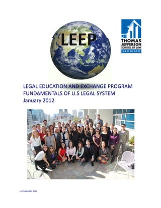 LEEP

   LEGAL EDUCATION AND EXCHANGE PROGRAM
   FUNDAMENTALS OF U.S LEGAL SYSTEM
   January 2012




LEEP JANUARY 2012
 
