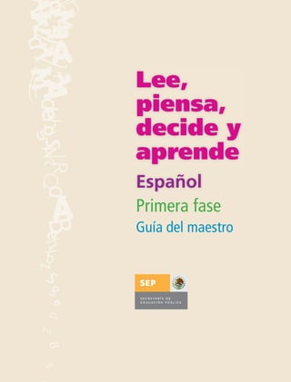 Lee,
piensa,
decide y
aprende
Español
Primera fase
Guía del maestro
 
