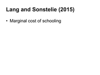Lang and Sonstelie (2015)
• Marginal cost of schooling
 
