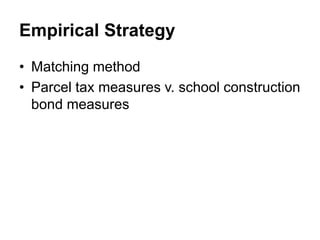 Empirical Strategy
• Matching method
• Parcel tax measures v. school construction
bond measures
 