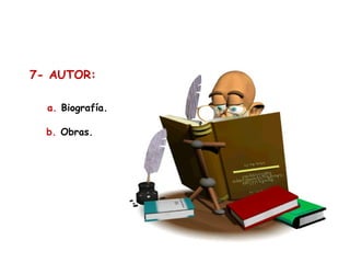 7- AUTOR:
a. Biografía.
b. Obras.

 