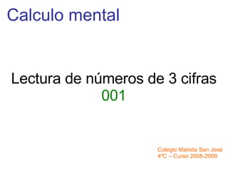 Calculo mental Colegio Marista San José 4ºC – Curso 2008-2009 Lectura de números de 3 cifras 001 