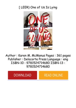 [ LEER) One of Us Is Lying
Author : Karen M. McManus Pages : 361 pages
Publisher : Delacorte Press Language : eng
ISBN-10 : 9781524714680 ISBN-13 :
9781524714680
 