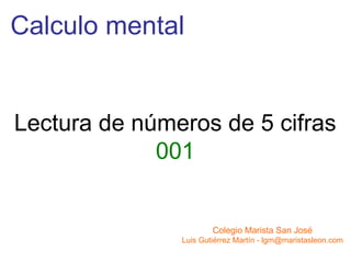 Calculo mental Lectura de números de 5 cifras 001 Colegio Marista San José Luis Gutiérrez Martín - lgm@maristasleon.com 