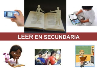 LEER EN SECUNDARIA
 