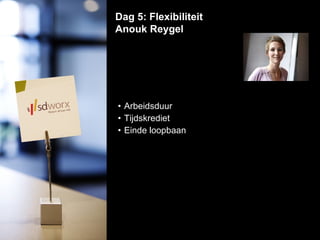 Arbeidsduur  Tijdskrediet  Einde loopbaan Dag 5: Flexibiliteit Anouk Reygel  