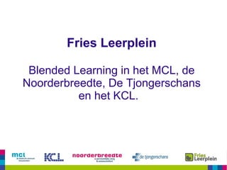 Fries Leerplein Blended Learning in het MCL, de Noorderbreedte, De Tjongerschans en het KCL.  