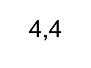 4,4
 