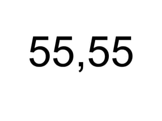 55,55
 