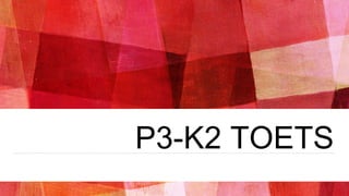 P3-K2 TOETS
 