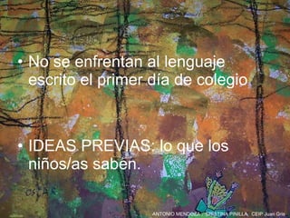 No se enfrentan al lenguaje escrito el primer día de colegio IDEAS PREVIAS: lo que los niños/as saben. 