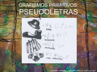 GRAFISMOS PRIMITIVOS:   PSEUDOLETRAS 
