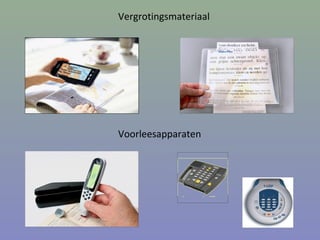 Vergrotingsmateriaal
Voorleesapparaten
 