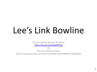 Lee’s Link Bowline
Secure Locking Bowline by Xarax
https://youtu.be/vJ4xXLYiiLg
On
Alan Lee Knots channel
https://www.youtube.com/channel/UCkTiVp6Ks08FER-rFQdRyQQ
1
 